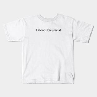 Librocubicularist 2 - Book Lovers Kids T-Shirt